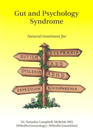 Síndrome de intestino y psicología: tratamiento natural para el autismo, ADD / ADHD, dislexia, dispraxia, depresión, esquizofrenia
