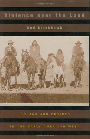 Violencia sobre la tierra: los indios y los imperios en el oeste americano temprano