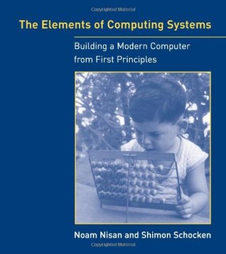 Los elementos de los sistemas de computación: Construyendo una computadora moderna a partir de los primeros principios