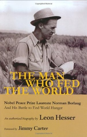 El hombre que alimentó el mundo: Premio Nobel de la Paz Norman Borlaug y su batalla para acabar con el hambre en el mundo