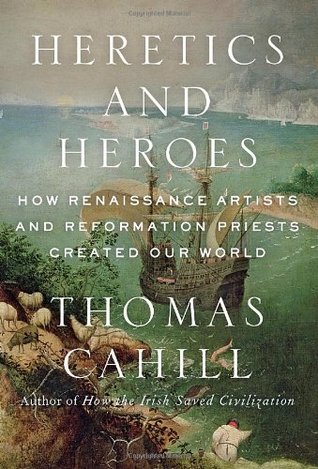 Herejes y héroes: cómo crearon los artistas renacentistas y los sacerdotes de la reforma nuestro mundo