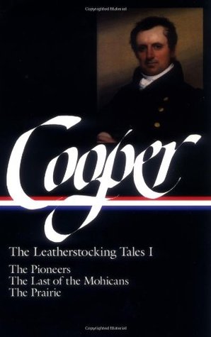 James Fenimore Cooper: Los cuentos Leatherstocking I; Los pioneros, el último de los mohicanos, la pradera