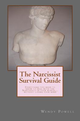 La Guía de Supervivencia Narcisista: Todo lo que necesitas saber para tratar con los narcisistas en tu mundo, ... sin perder la cabeza