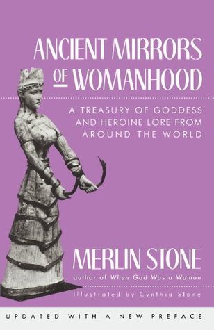 Espejos antiguos de Womanhood: Un tesoro de la diosa y Heroe Lore de todo el mundo