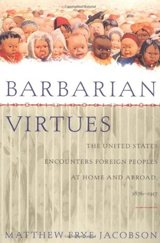 Virtudes bárbaras: los Estados Unidos encuentran a los pueblos extranjeros en casa y en el extranjero, 1876-1917