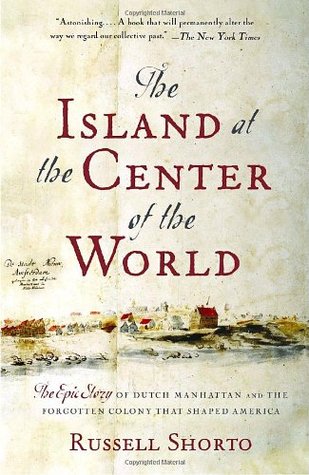 La isla en el centro del mundo: la historia épica del holandés Manhattan y la colonia olvidada que forma América