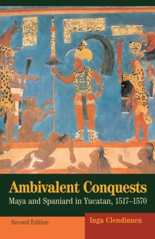 Conquistas Ambivalentes: Maya y Español en Yucatán 1517-70