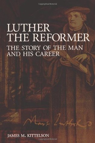 Lutero el Reformador: La historia del hombre y su carrera