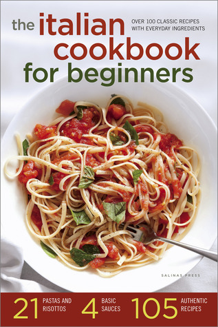 El libro de cocina italiano para principiantes: más de 100 recetas clásicas con ingredientes cotidianos