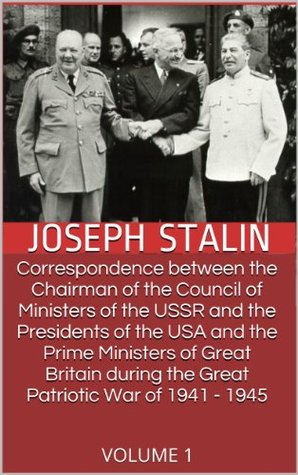 Correspondencia entre el Presidente del Consejo de Ministros de la URSS y los Presidentes de los Estados Unidos y los Primeros Ministros de Gran Bretaña durante la Gran Guerra Patria de 1941-1945
