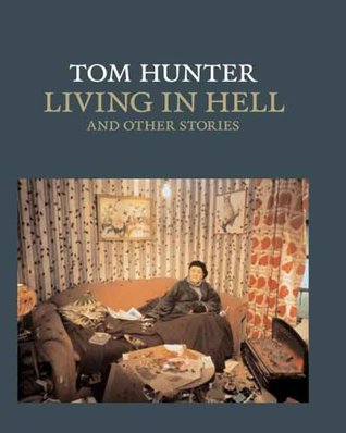 Tom Hunter: Viviendo en el infierno y otras historias