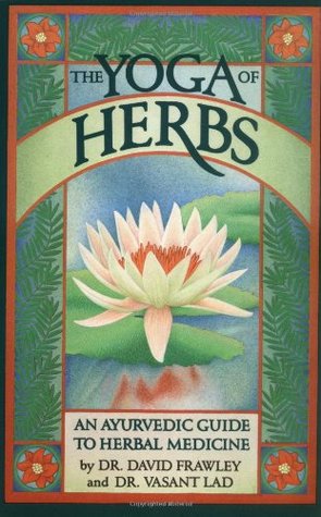 El yoga de las hierbas: una guía ayurvédica de la medicina herbaria