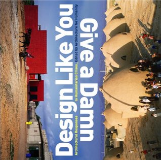 Design Like You Give a Damn: Respuestas arquitectónicas a las crisis humanitarias