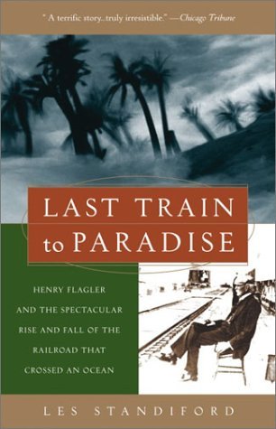 El último tren hacia el paraíso: Henry Flagler y la espectacular subida y caída del ferrocarril que cruzó un océano