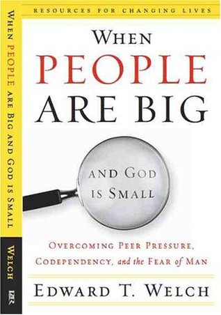 Cuando la gente es grande y Dios es pequeño: Superar la presión de los compañeros, la codependencia y el miedo del hombre
