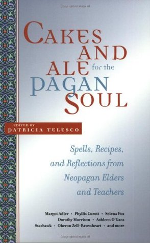 Pasteles y cerveza inglesa para el alma pagana: hechizos, recetas y reflexiones de ancianos y maestros neopagan