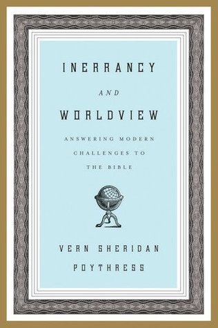 Inerrancy and Worldview: Respondiendo a los desafíos modernos de la Biblia