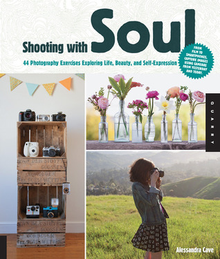 Shooting with Soul: 44 Ejercicios fotográficos Explorando la vida, la belleza y la autoexpresión