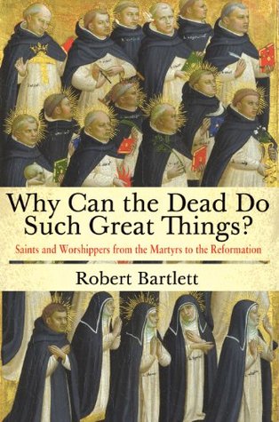 ¿Por qué los muertos pueden hacer grandes cosas? Santos y Adoradores de los Mártires a la Reforma