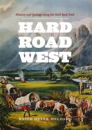 Hard Road West: historia y geología a lo largo de la ruta de la fiebre del oro