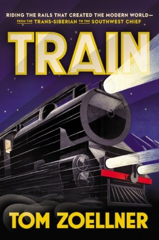Tren: Montar los carriles que crearon el mundo moderno-desde el Trans-Siberiano al Jefe del Suroeste