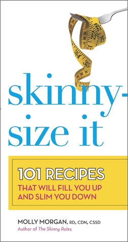 Skinny-Size It: 101 recetas que te llenan y adelgazar