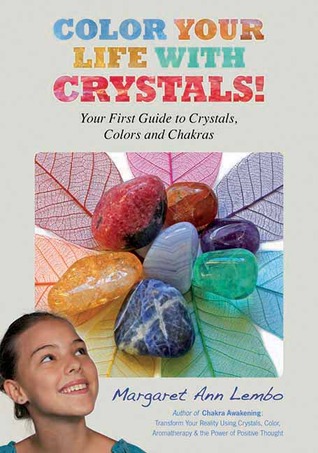 Colorea tu vida con cristales: tu primera guía sobre cristales, colores y chakras