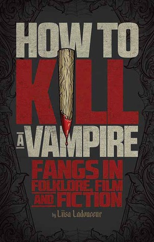 Cómo matar a un vampiro: colmillos en folclore, película y ficción