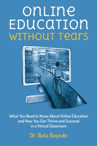 Educación en línea sin lágrimas: Lo que usted necesita saber sobre la educación en línea y cómo puede prosperar y tener éxito en un aula virtual