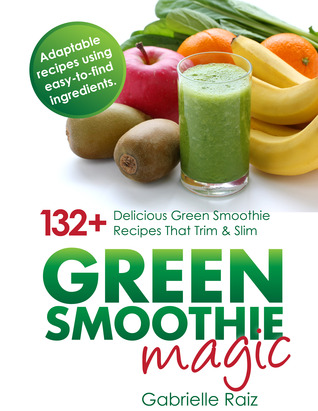 Verde Smoothie Magic: 132 + delicioso verde Smoothie recetas que recortar y delgado