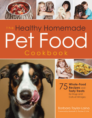 El libro de cocina casera sana del alimento del animal doméstico: 75 Recetas del Whole-Food y golosinas sabrosas para los perros y los gatos de todas las edades