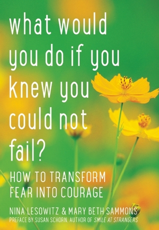¿Qué harías si supieras que no podrías fallar ?: Cómo transformar el miedo en valentía