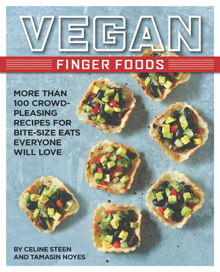 Alimentos de dedo del Vegan: Más de 100 recetas de satisfacción de la muchedumbre para comidas del tamaño de la mordedura que cada uno amará