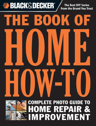 Black & Decker El libro de la casa Cómo-a: La guía completa de la foto a la reparación casera y la mejora