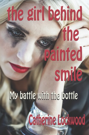 La chica detrás de la sonrisa pintada: Mi batalla con la botella