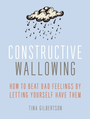 Wallowing constructivo: Cómo superar los malos sentimientos dejándolos tenerlos
