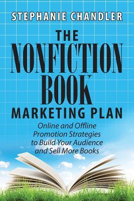 El plan de marketing de libros de no ficción: Estrategias de promoción en línea y sin conexión para construir su audiencia y vender más libros