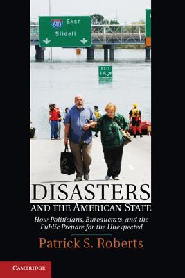 Desastres y el Estado americano: cómo los políticos, los burócratas y el público se preparan para lo inesperado
