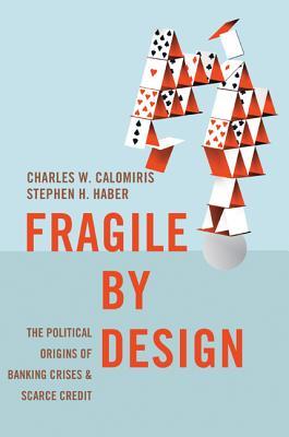 Fragile by Design: Los orígenes políticos de las crisis bancarias y el escaso crédito