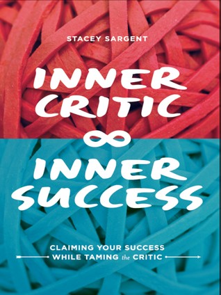 Inner Critic Inner Success: Reclamando su éxito mientras domina a los críticos