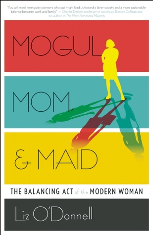 Mogul, mamá, & Maid: El acto de equilibrio de la mujer moderna