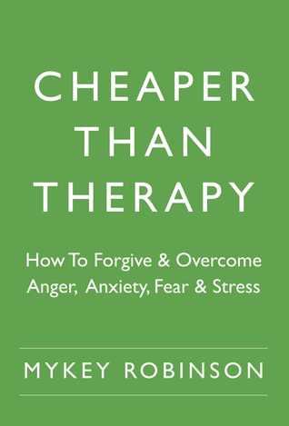 Más barato que la terapia: Cómo perdonar y superar la ira, la ansiedad, el miedo y el estrés