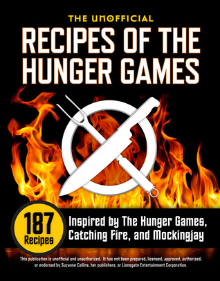 Recetas No Oficiales de los Juegos del Hambre: 187 Recetas inspiradas en los Juegos del Hambre, Catching Fire y Mockingjay