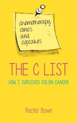 La Lista C: Quimioterapia, Clínicas y Cupcakes: Cómo Sobreviví el Cáncer de Colon