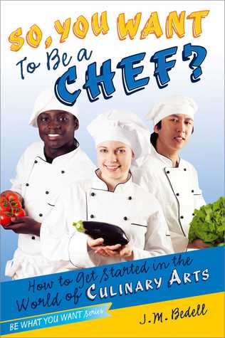 Así que, ¿Quieres ser un chef ?: Cómo empezar en el mundo de las artes culinarias