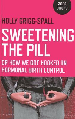 Edulcoración de la píldora: o cómo nos enganchamos en el control de la natalidad hormonal
