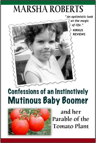 Confesiones de un Baby Boomer Instintivamente Mutinoso: Y Su Parábola de la Planta de Tomate
