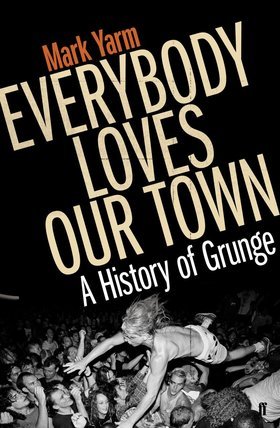 Todo el mundo ama nuestra ciudad: una historia del grunge