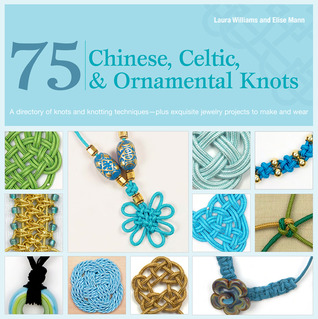 75 nudos chinos, celtas y ornamentales: un directorio de nudos y técnicas de nudo más exquisitos proyectos de joyería para hacer y usar