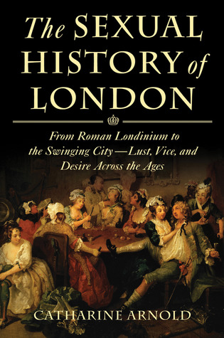 La historia sexual de Londres: del Londinium romano a la ciudad que se balancea --- Lujuria, vicio, y deseo a través de las edades